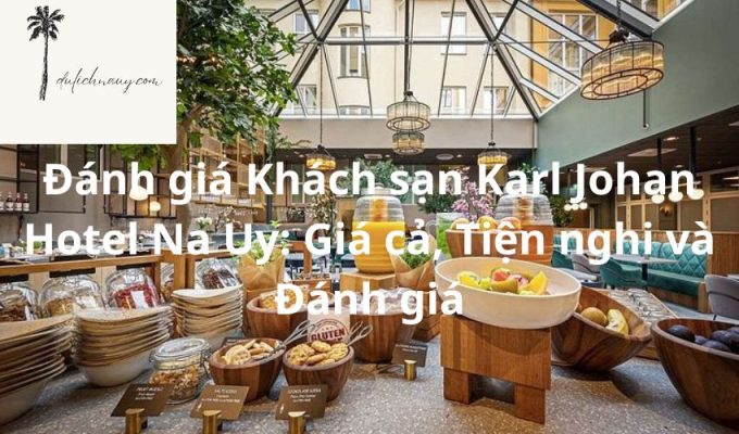 Đánh giá Khách sạn Karl Johan Hotel Na Uy: Giá cả, Tiện nghi và Đánh giá