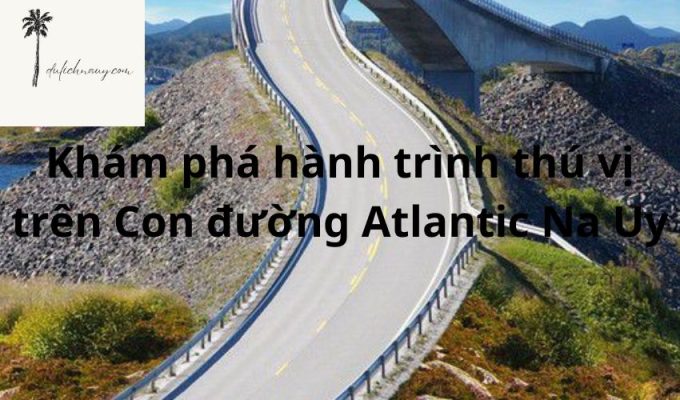 Khám phá hành trình thú vị trên Con đường Atlantic Na Uy